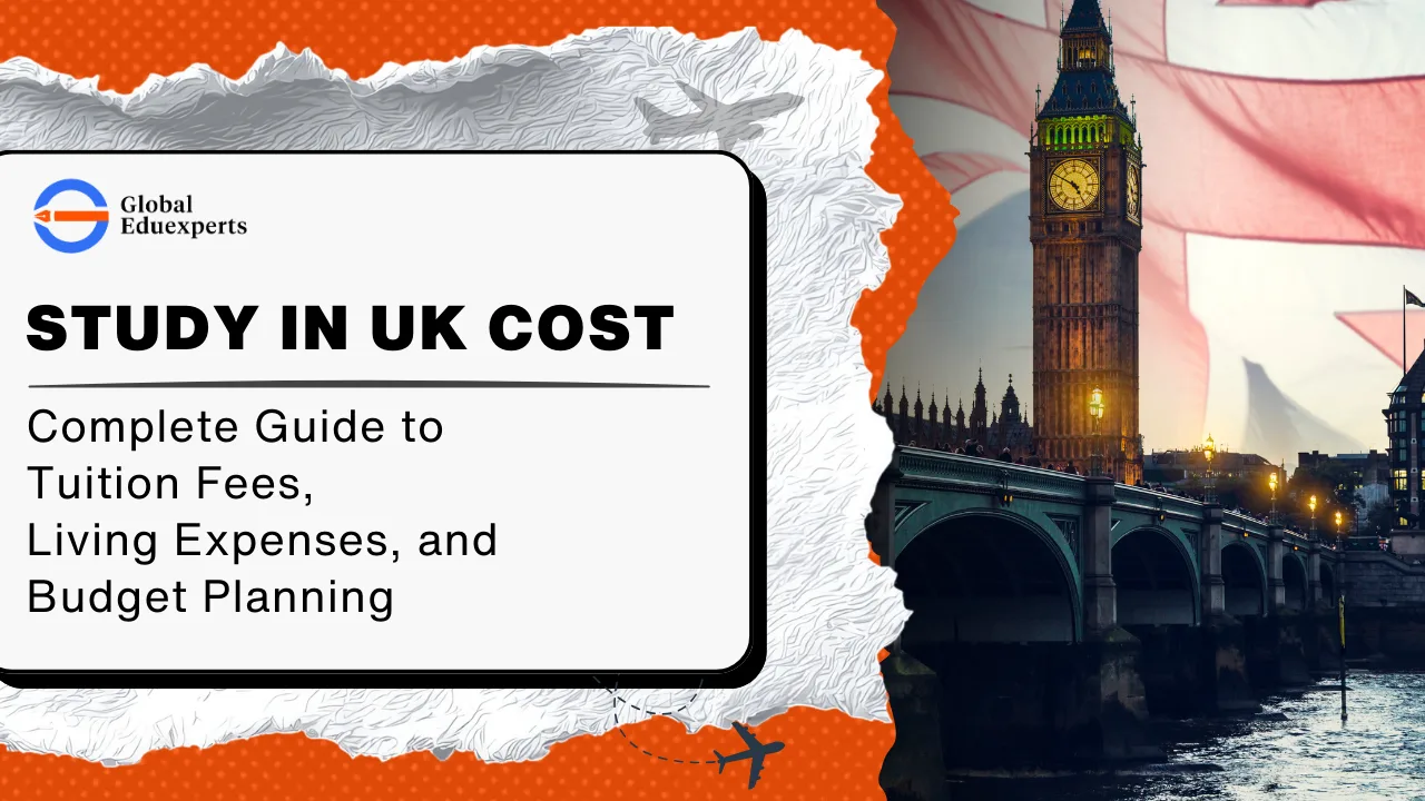 Study in UK Cost: Complete Guide to Tuition Fees, Living Expenses, and Budget Planning